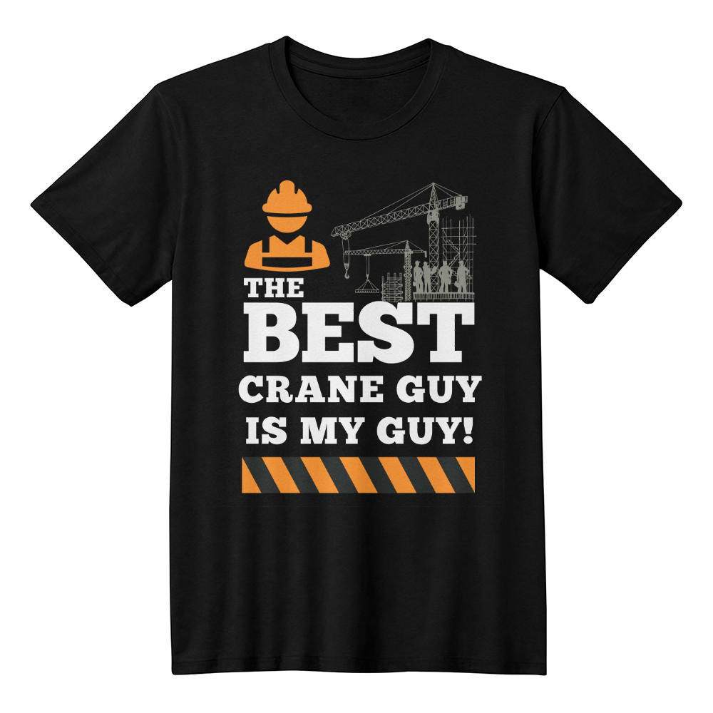 The Best Crane Guy is MY Guy! - Black shirt