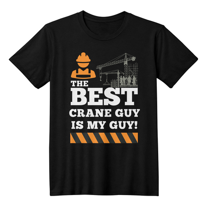 The Best Crane Guy is MY Guy! - Black shirt