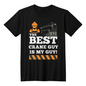 The Best Crane Guy is MY Guy! - Black shirt