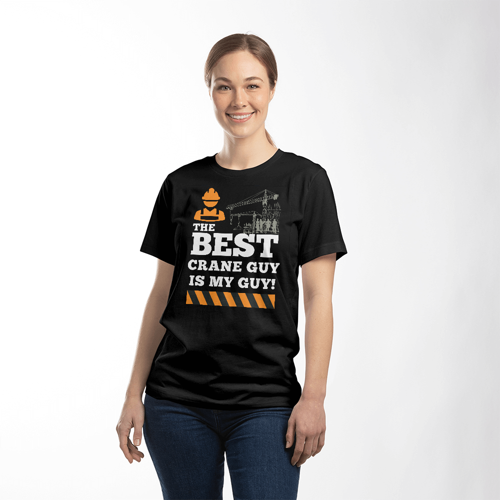 The Best Crane Guy is MY Guy! - Black shirt